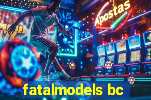 fatalmodels bc